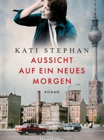 Der neue Roman von Kati Stephan: Aussicht auf ein neues Morgen