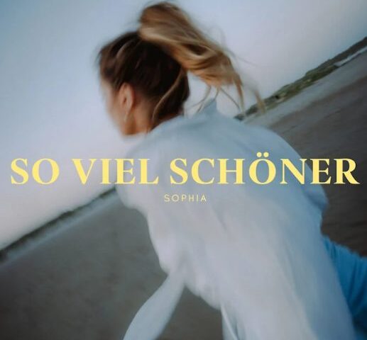 SOPHIA veröffentlicht ihre neue Single “So viel schöner”