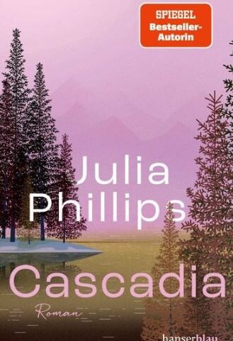 Der neue Roman von Julia Phillips: Cascadia