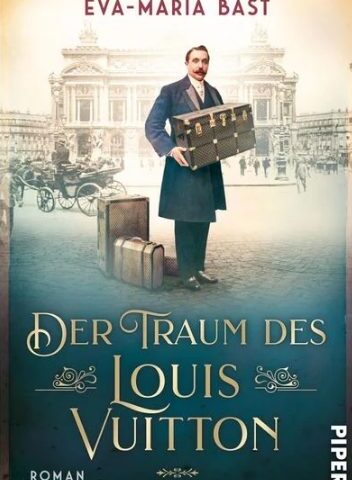 Der neue Roman von Eva-Maria Bast: Der Traum des Louis Vuitton