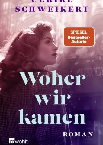 Der neue Roman von Ulrike Schweikert: Woher wir kamen