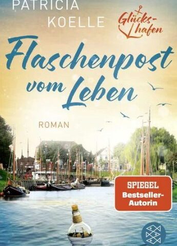 Am Mittwoch erscheint der neue Roman von Patricia Koelle: Flaschenpost vom Leben