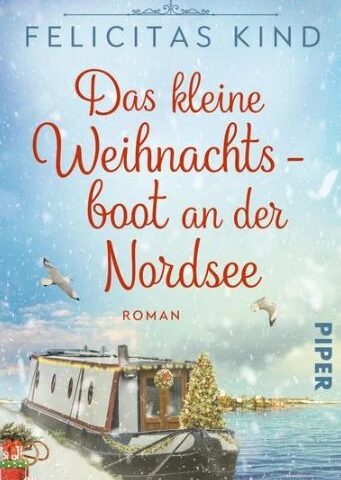 Der neue Roman von Felicitas Kind: Das kleine Weihnachtsboot an der Nordsee