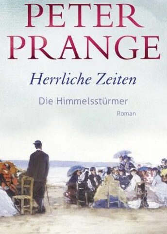 Heute erscheint der neue Roman von Peter Prange: Herrliche Zeiten – Die Himmelsstürmer