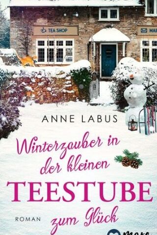 Der neue Roman von Anne Labus: Winterzauber in der kleinen Teestube zum Glück