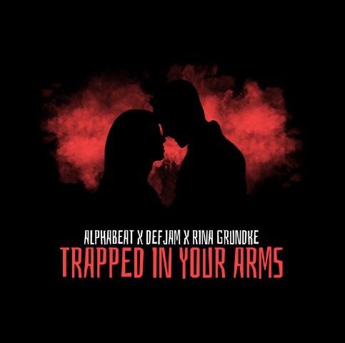AlphaBeat, DJ DefJam und Rina Grundke veröffentlichen “Trapped In Your Arms”