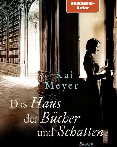 Der neue Roman von Kai Meyer: Das Haus der Bücher und Schatten
