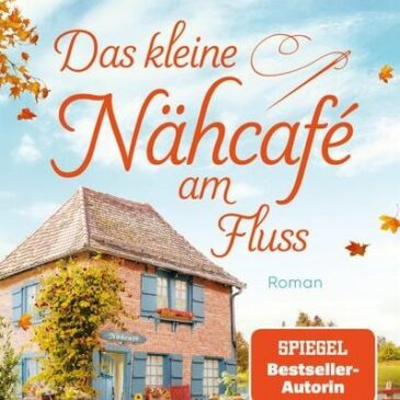 Der neue Roman von Sabine Schmidt: Das kleine Nähcafé am Fluss