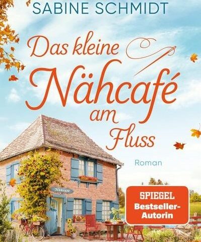 Der neue Roman von Sabine Schmidt: Das kleine Nähcafé am Fluss