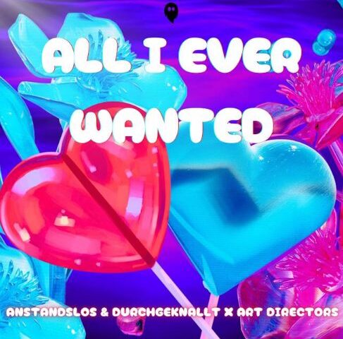 Anstandslos & Durchgeknallt und Art Directors veröffentlichen neue Single “All I Ever Wanted”