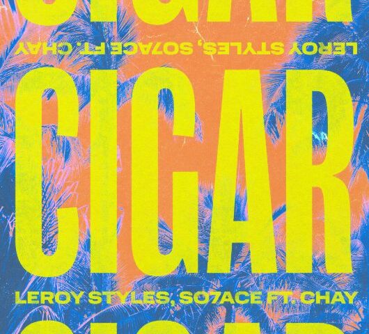 Leroy Styles x SO7ACE feat. Chay veröffentlichen neue Single “Cigar”