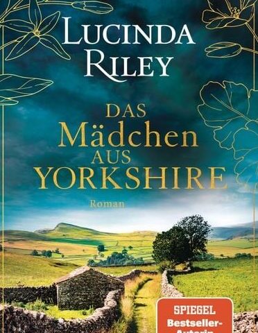 Ein früher Roman der gefeierten Bestsellerautorin Lucinda Riley – erstmals auf Deutsch! „Das Mädchen aus Yorkshire“
