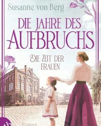 Heute erscheint der neue Roman von Susanne von Berg: Die Zeit der Frauen – Die Jahre des Aufbruchs