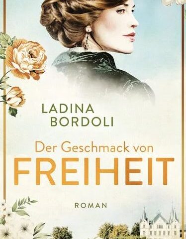 Heute erscheint der neue Roman von Ladina Bordoli: Der Geschmack von Freiheit