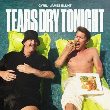 CYRIL & James Blunt veröffentlichen „Tears Dry Tonight“