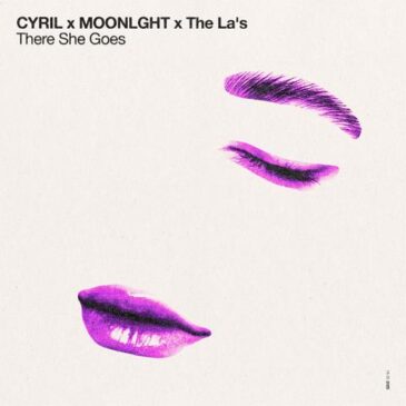 CYRIL x MOONLGHT x The La’s präsentieren  „There She Goes“