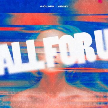 A-Clark x VINNY veröffentlichen neue Single “All For U”