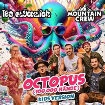 Isa Glücklichs neuer Party Hit “Octopus (100.000 Hände)” – gemeinsam mit der Mountain Crew!