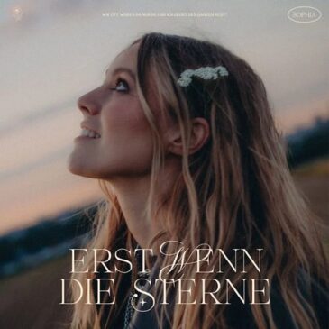 SOPHIA veröffentlicht ihre neue Single “Erst wenn die Sterne”