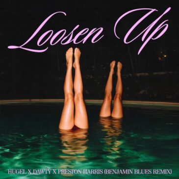 HUGEL x Dawty x Preston Harris x Benjamin Blues veröffentlichen neue Single “Loosen Up” im Benjamin Blues Remix