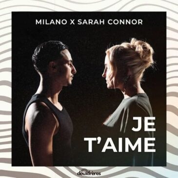 Milano & Sarah Connor veröffentlichen neue Single “Je T’aime”