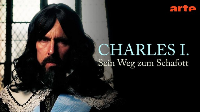 Doku: Charles I. – Sein Weg zum Schafott (Arte  20:15 – 21:45 Uhr)