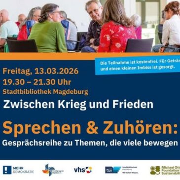Zwischen Krieg und Frieden / Gesprächsreihe „Sprechen und Zuhören“ macht heute Station in der Stadtbibliothek Magdeburg
