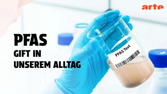 Doku: Gift in unserem Alltag – Die Plage der PFAS (Arte  20:15 – 21:45 Uhr)