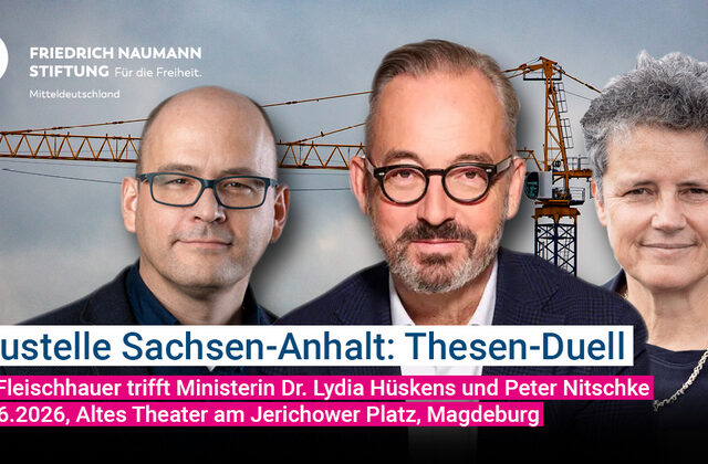 Baustelle Sachsen-Anhalt: Thesen-Duell am 18. Juni / Jan Fleischhauer trifft Ministerin Dr. Lydia Hüskens und Peter Nitschke